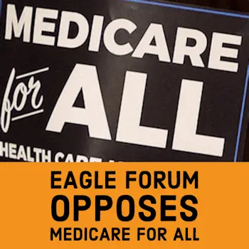 Eagle Forum Opposes Medicare for All